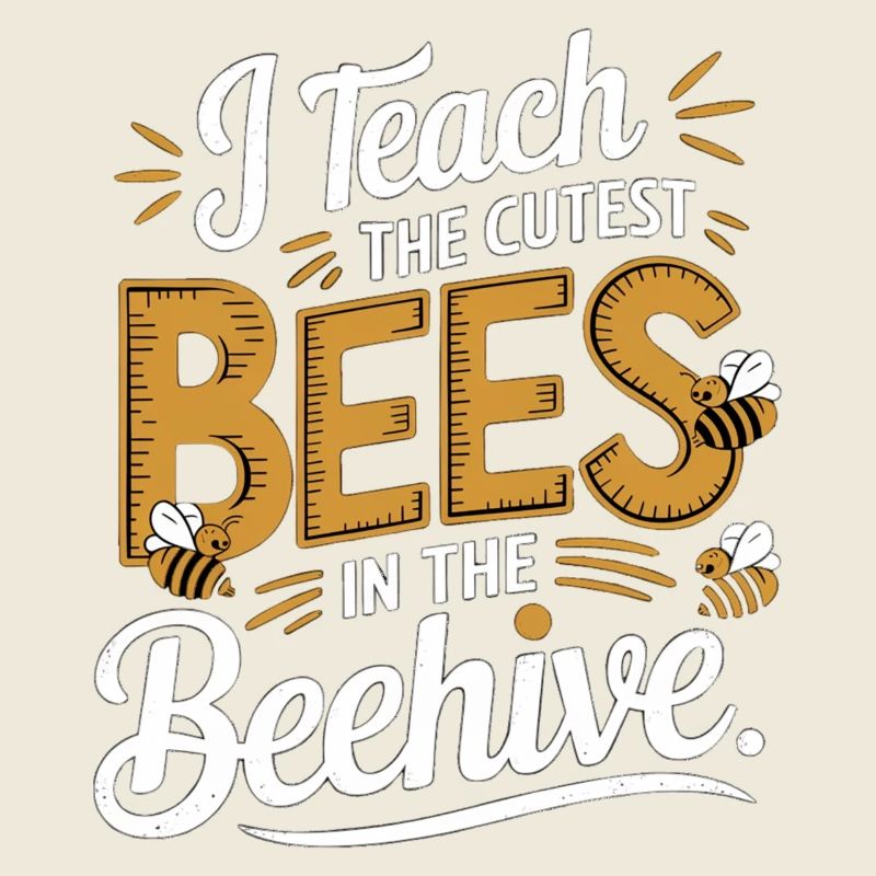 I Teach The Cutest Bees In The Beehive 12