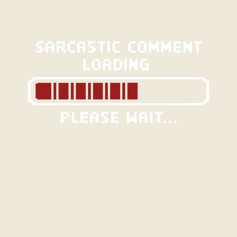 Sarcastic comment loading please wait Programmer