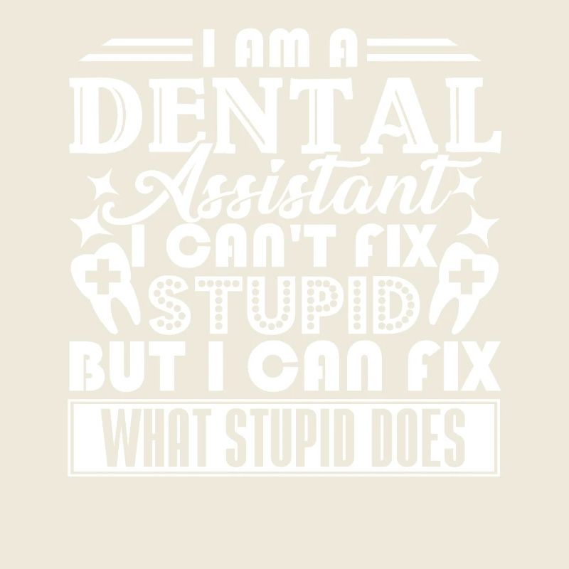 Dental Assistant Can't Fix Stupid