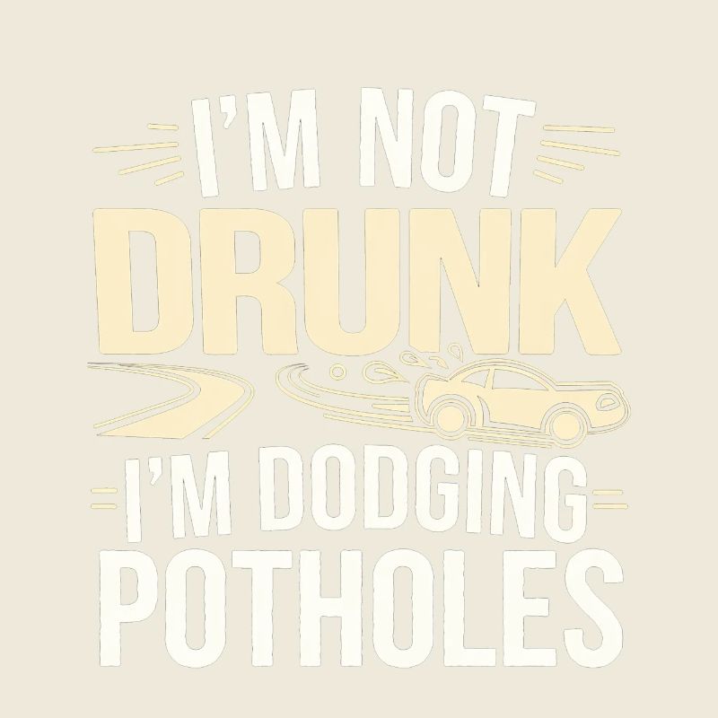 I'm Not Drunk I'm Dodging Potholes 4
