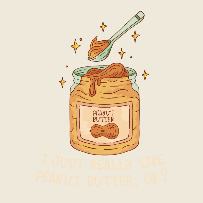I just like peanut butter, okay? Humorous