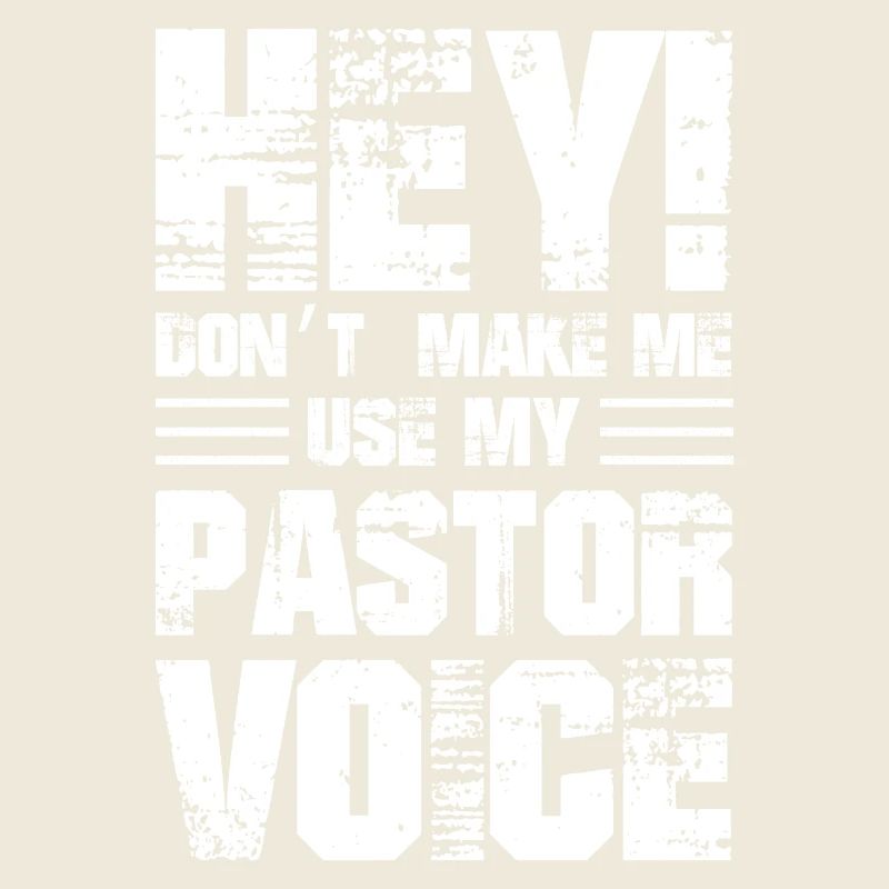 hey don't make me use my pastor voice