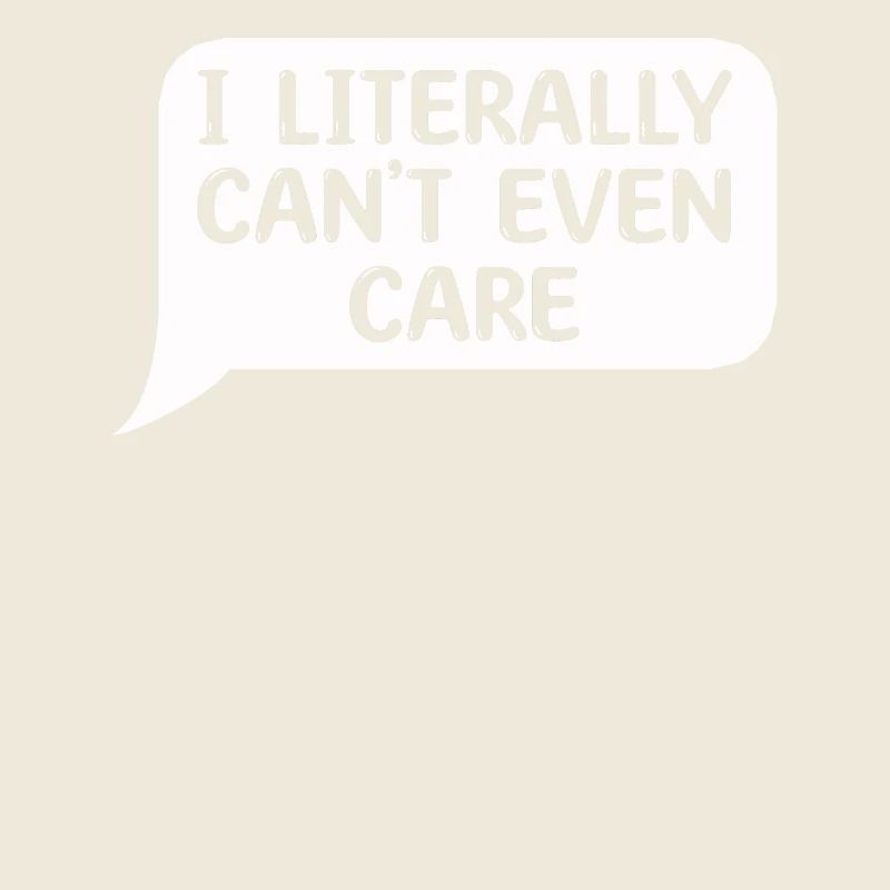 I Literally Cant Even Care