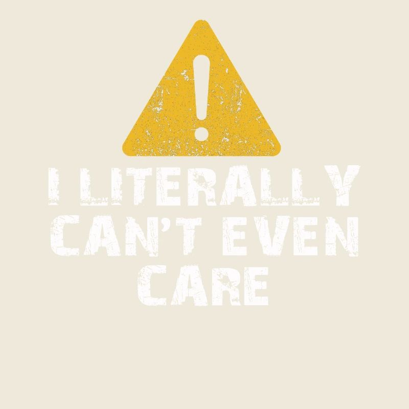 I Literally Cant Even Care