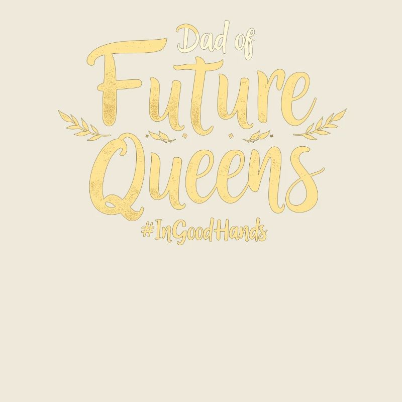 Dad of Future Queens #Ingoodhands Mädchen Papa