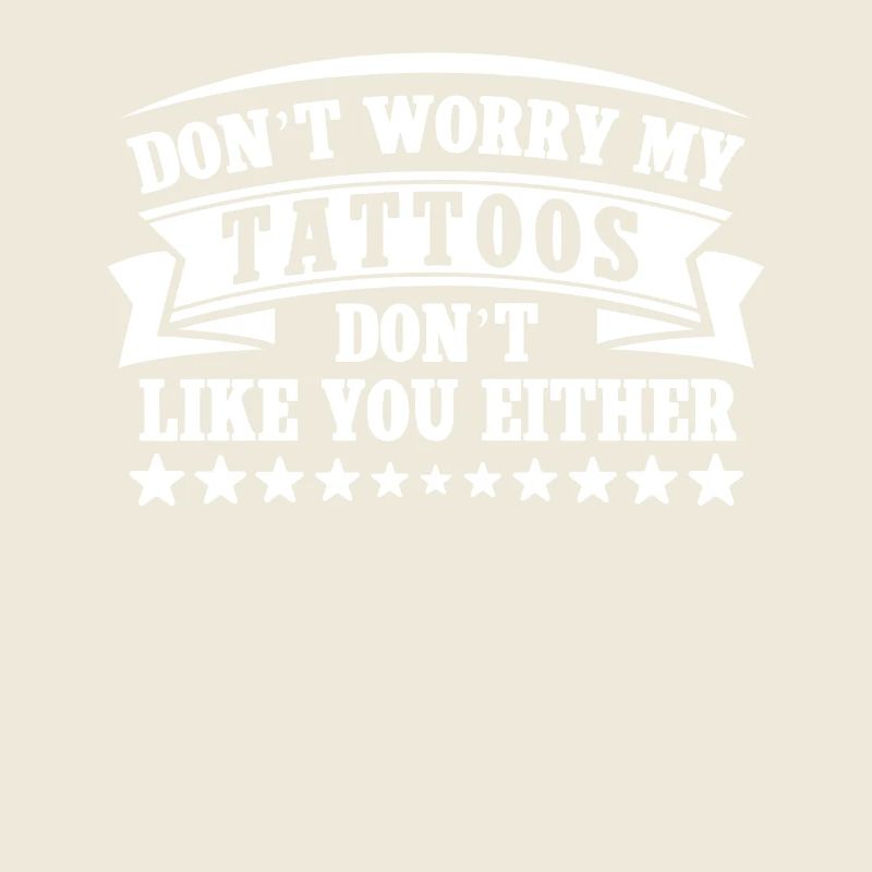 Keine Sorge, Meine Tattoos Mögen Dich Auch Nicht