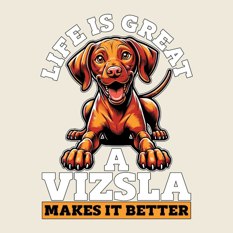 Vizsla Life Is Great Vizsla Makes It Animal Lover