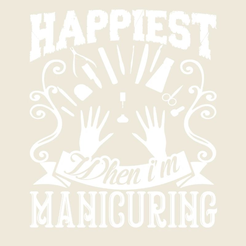 Manicurist Happiest When I am Manicuring