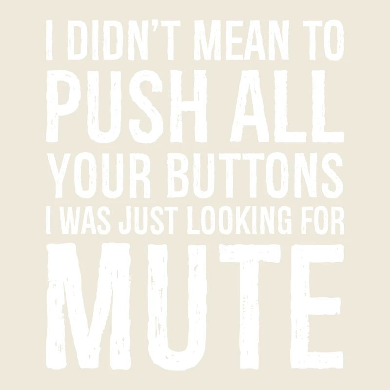 I didn't mean to push all your buttons