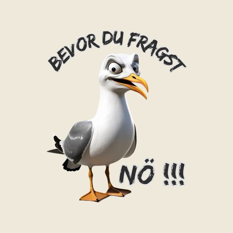 Lustiger Spruch mit Möwe Bevor du fragst Nö !!!