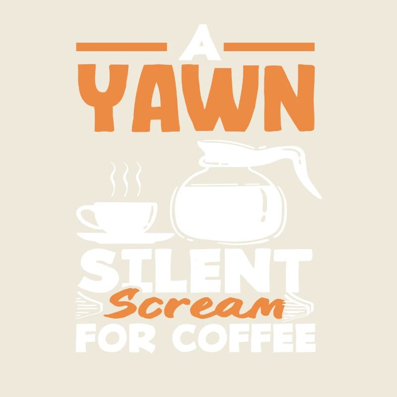 Coffee Lover Yawn Silent Cry for Coffee