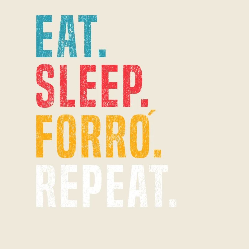 Eat Sleep Forró Repeat