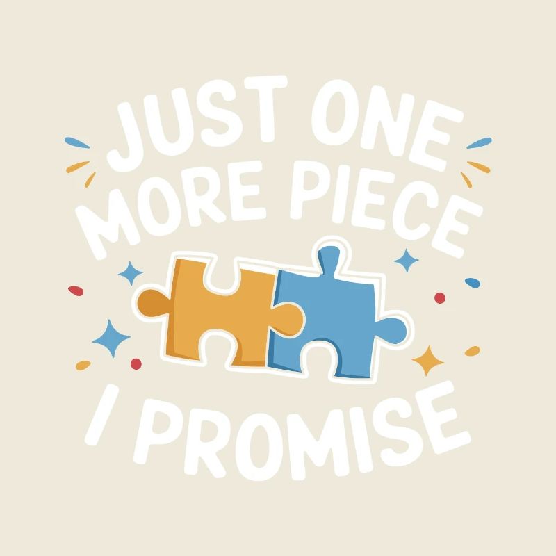 Just one more piece I Promise Funny Jigsaw Puzzle