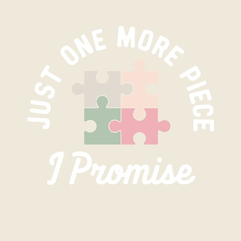 Just one more piece I Promise Funny Jigsaw Puzzle