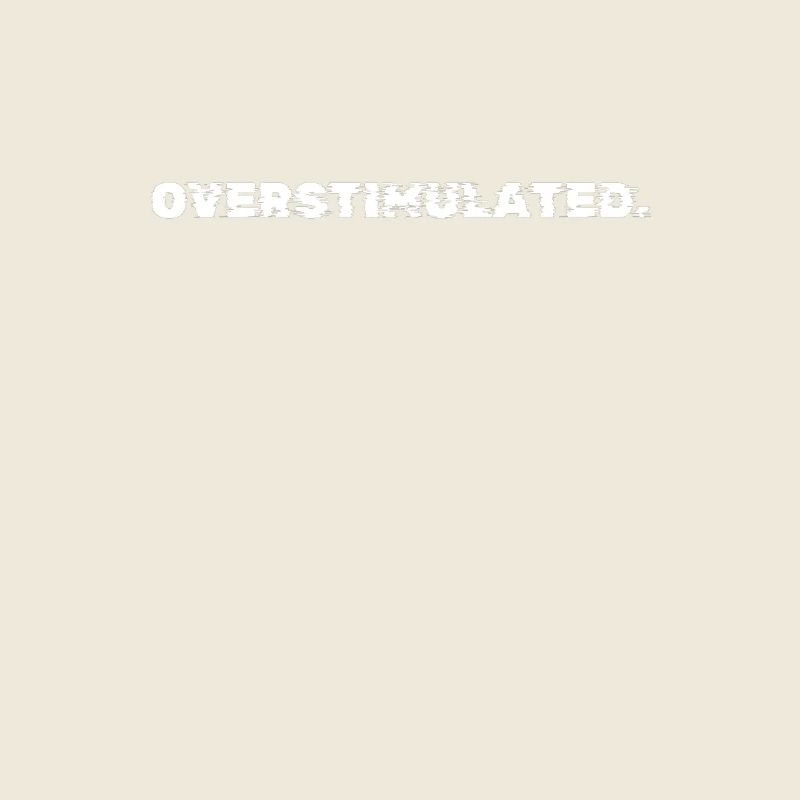 Overstimulated