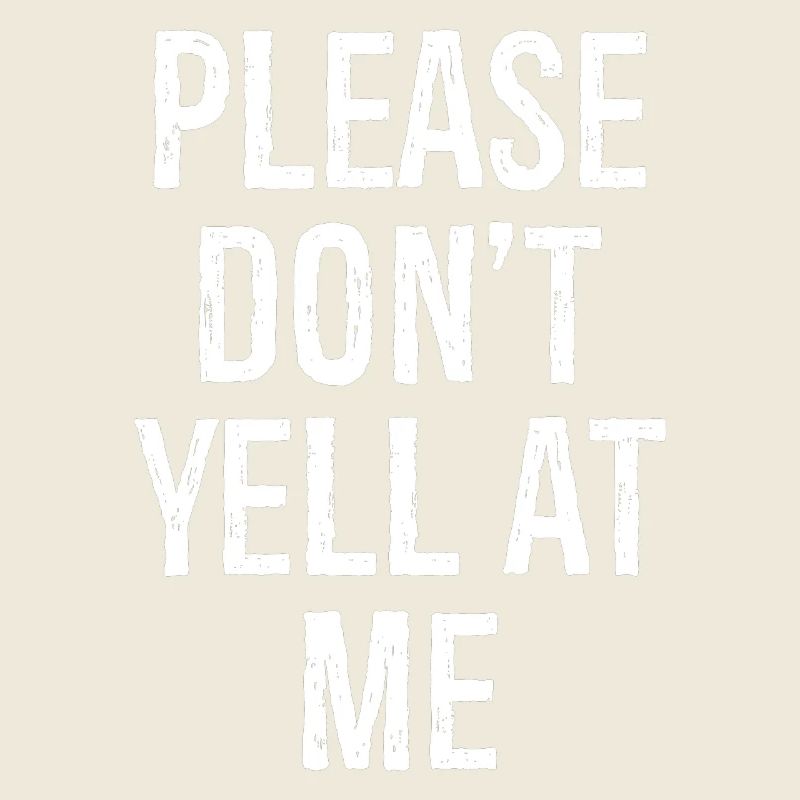 please don't yell at me