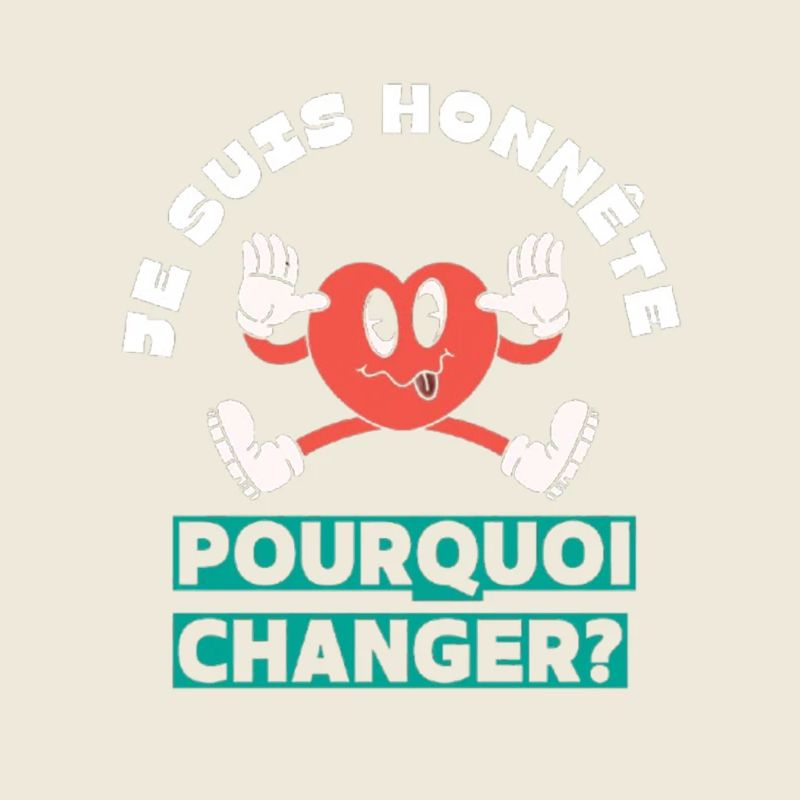 Je suis honnête pourquoi changer
