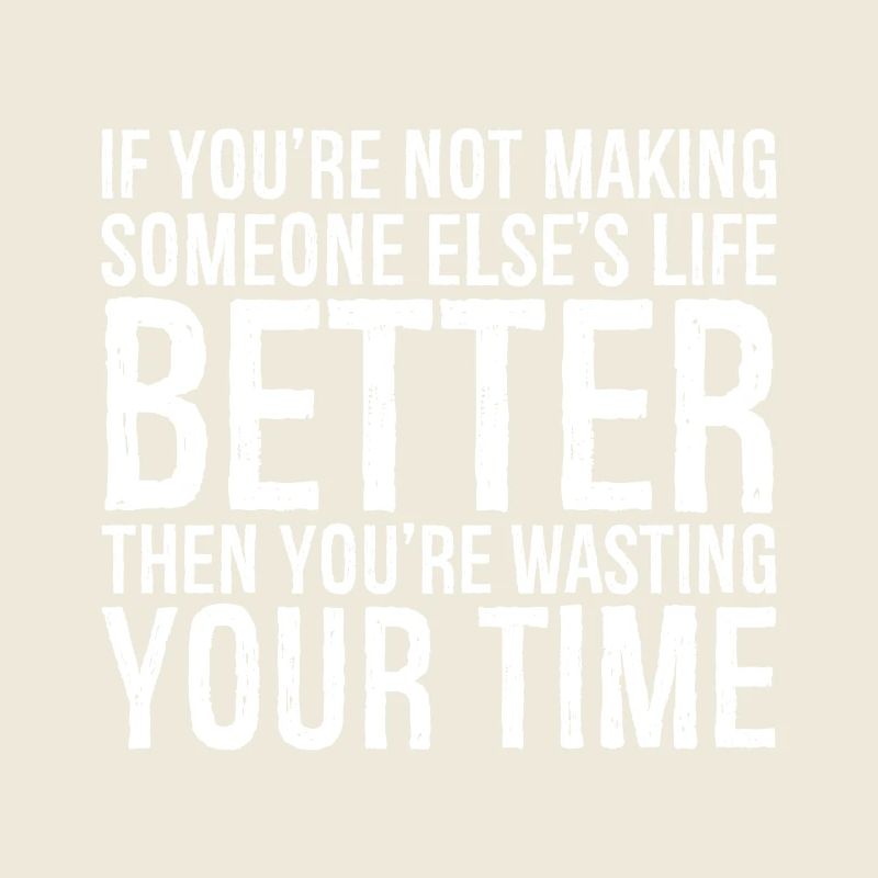 Wenn du das Leben eines anderen nicht besser machst