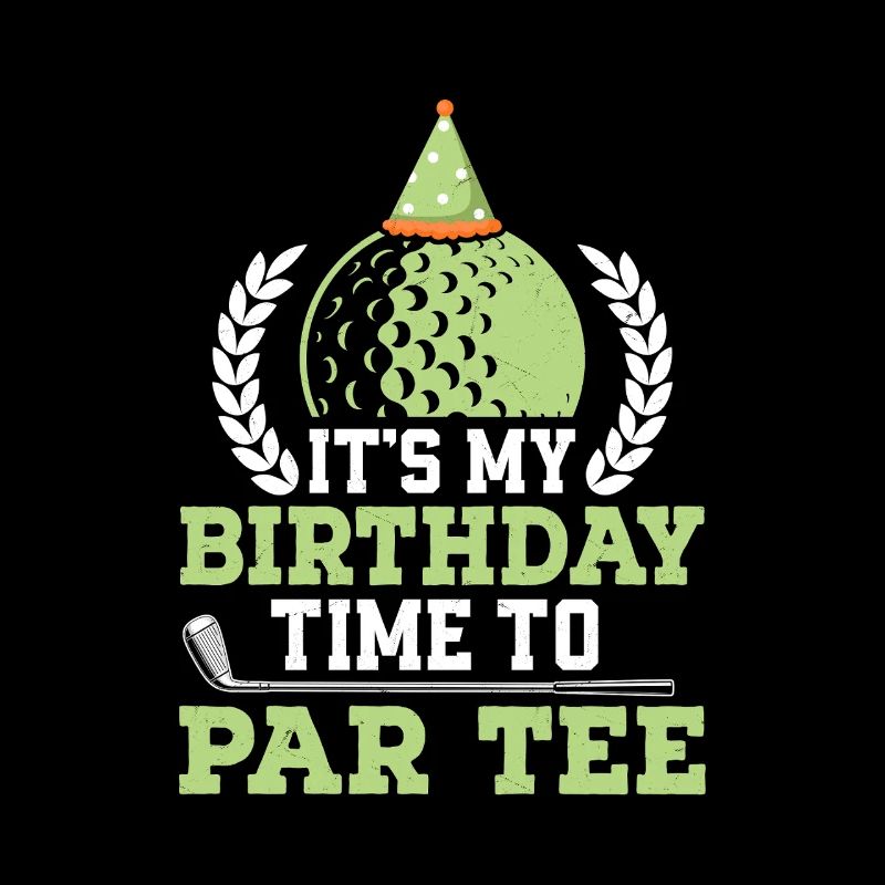 It 's My Birthday Time To Par Tee Golf Golfer