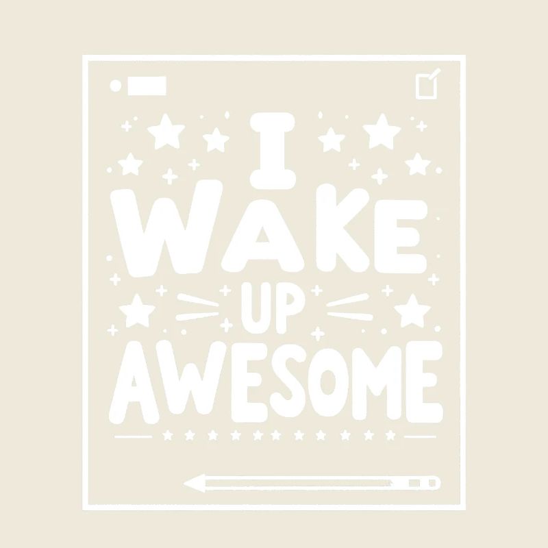 I Wake Up Awesome 10