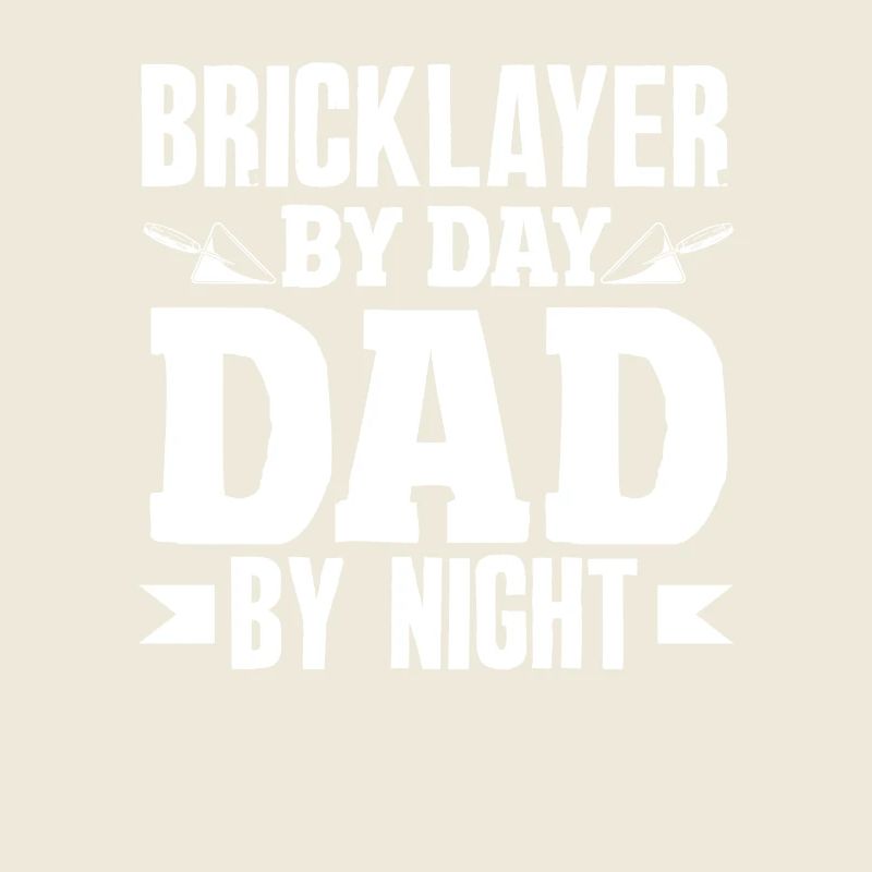 Bricklayer by day Father by night