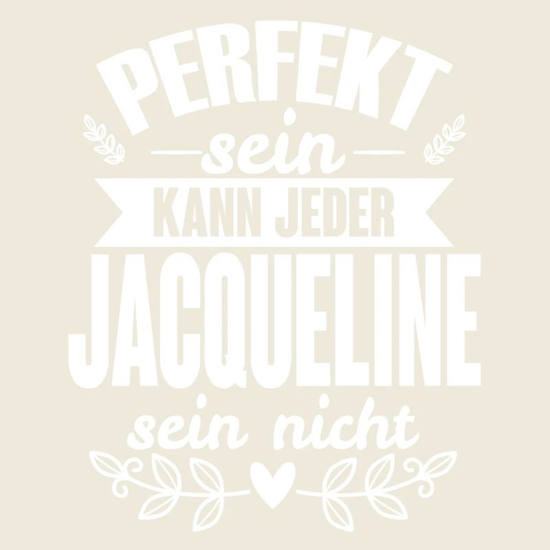 Jacqueline Perfekt Sein Kann Jeder Jaqueline Nicht