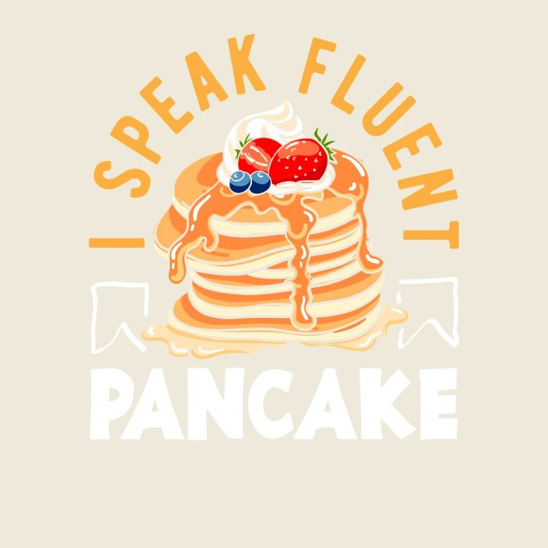 I'm fluent in pancakes
