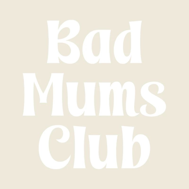 Bad Mums Club