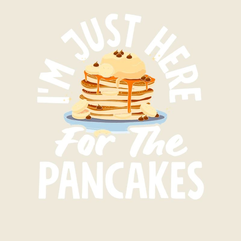 I'm only here for the pancakes