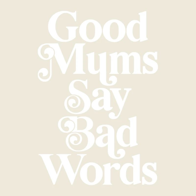 Good mums say bad words