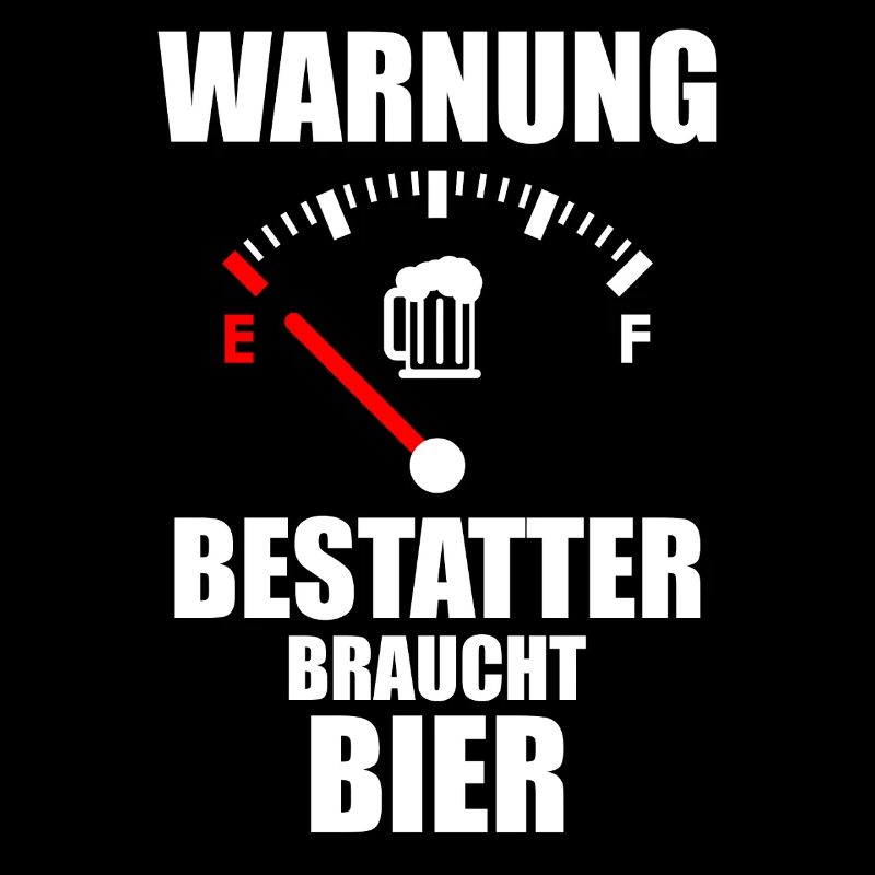 BESTATTER Spruch Bier