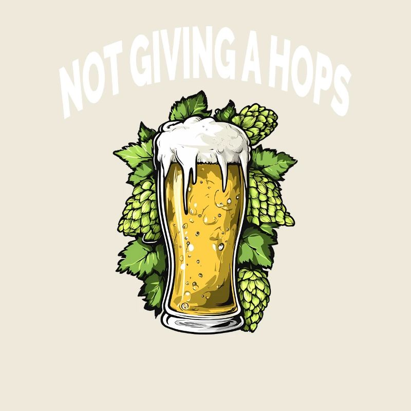 Funny Beer Alcohol NOT GIVING A HOPS