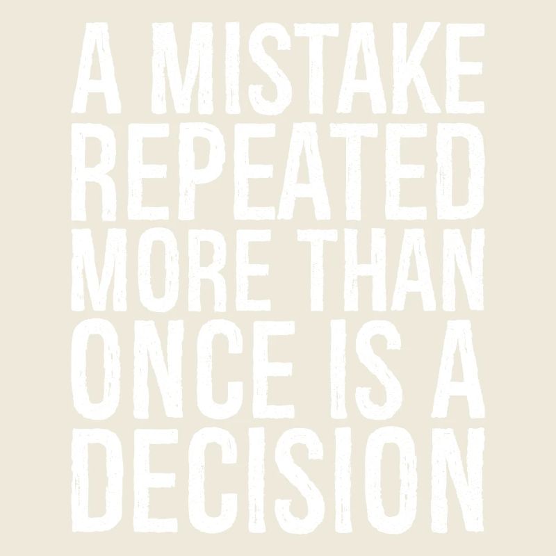 a mistake repeated more than once is a decision