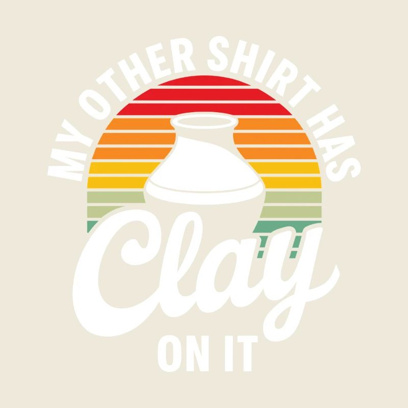 My other shirt has clay on it Funny Pottery Joke