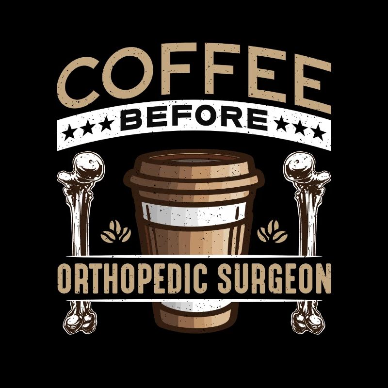 Orthopedic Surgeon Coffee Orthopedist Coffee Lover