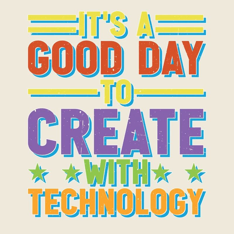 It's A Good Day To Create With Technology