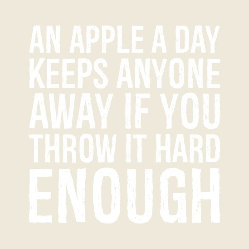an apple a day keeps anyone away if you throw I
