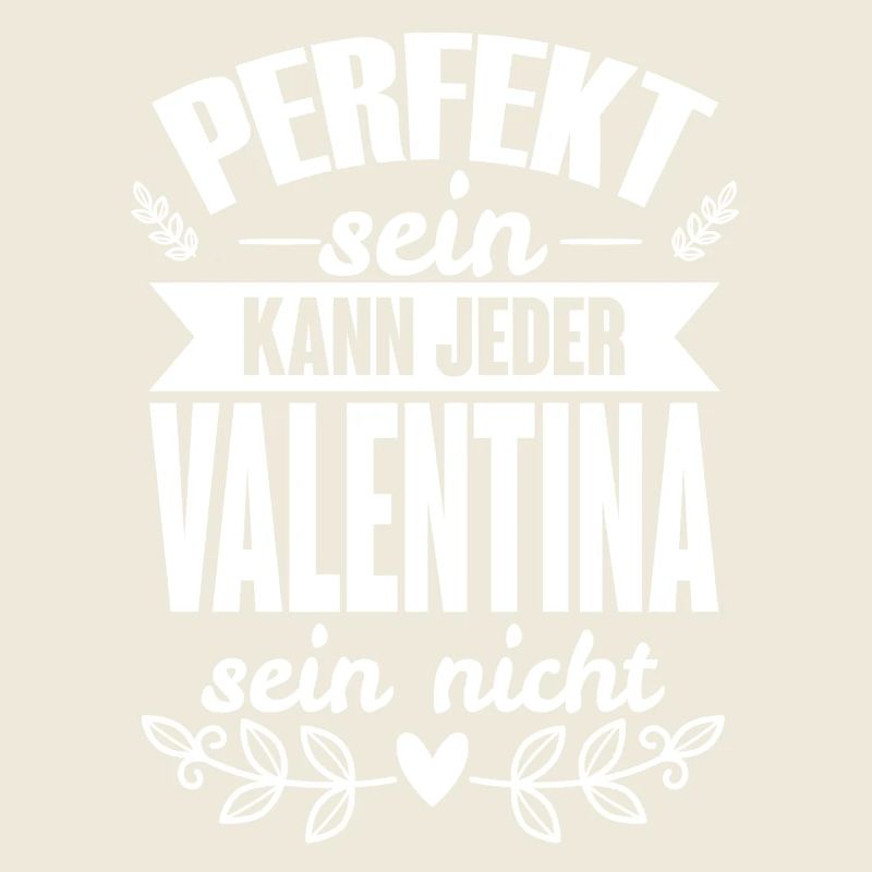 Valentina -Perfekt Sein Kann Jeder Valentina Nicht