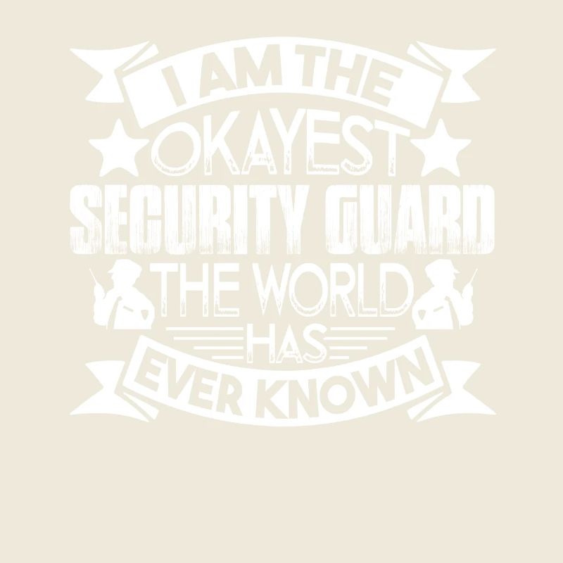 Security Guard I am The Okayest Security Guard