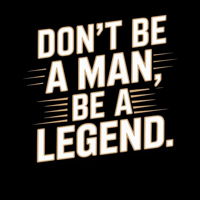 Don't Be A Man Be A Legend Man Father's Day Legend