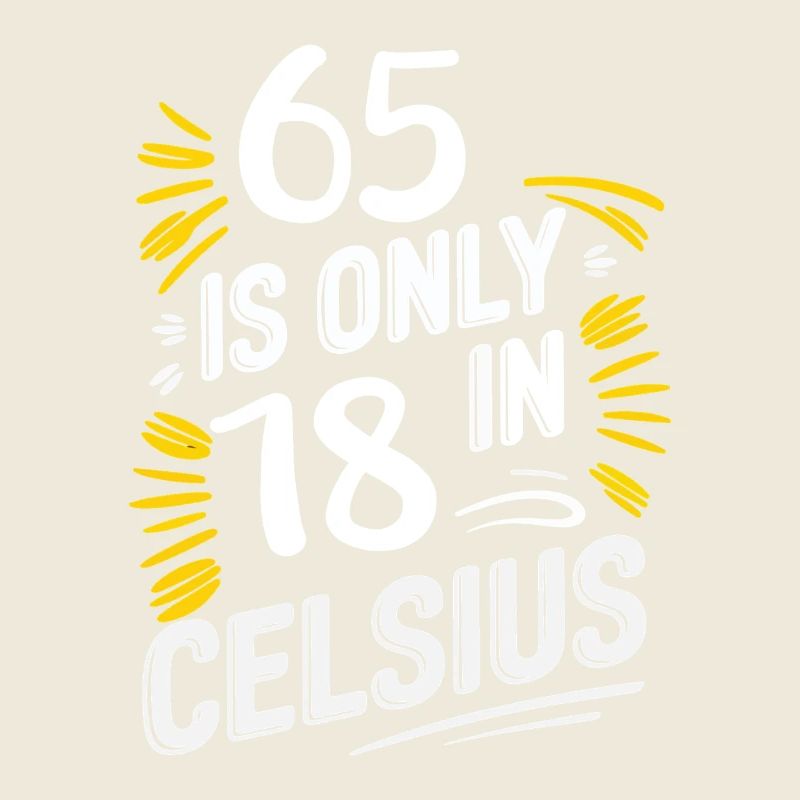 65 ist nur 18 in Celsius Geburtstag
