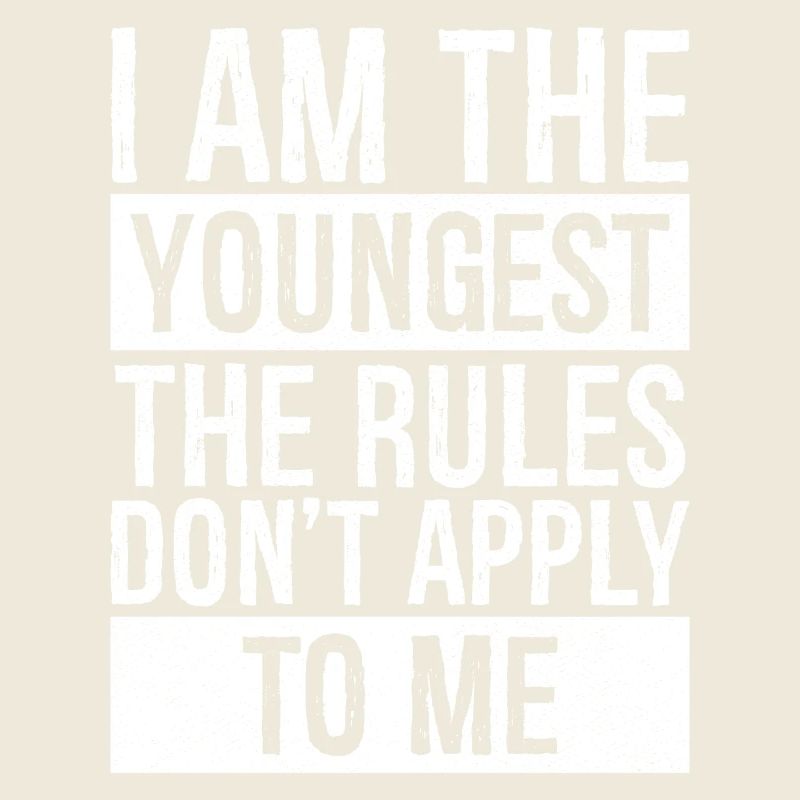 I am the youngest the rules don't apply to me