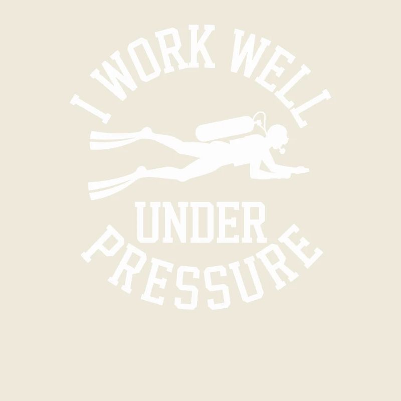 Diving I Work Well Under Pressure Diver Diving