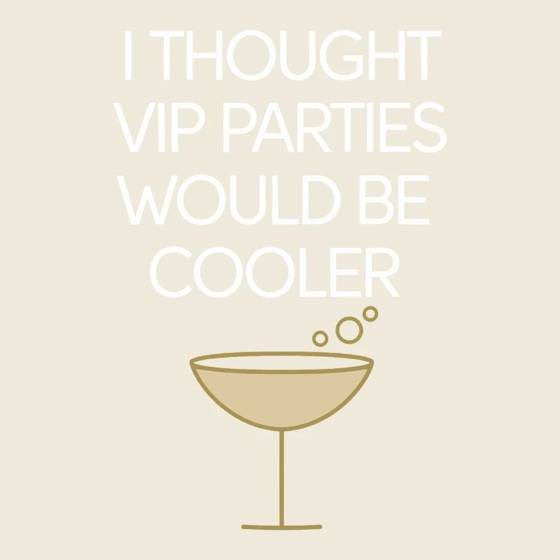 I Thought VIP Parties Would Be Cooler Irony VIP