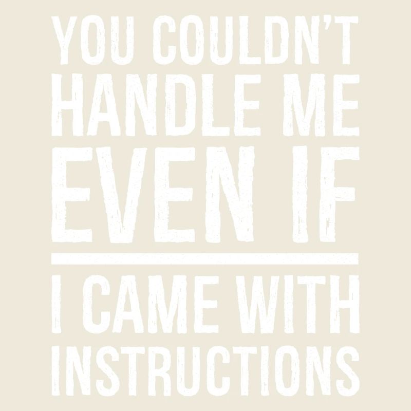 you couldn't even if I came with instructions
