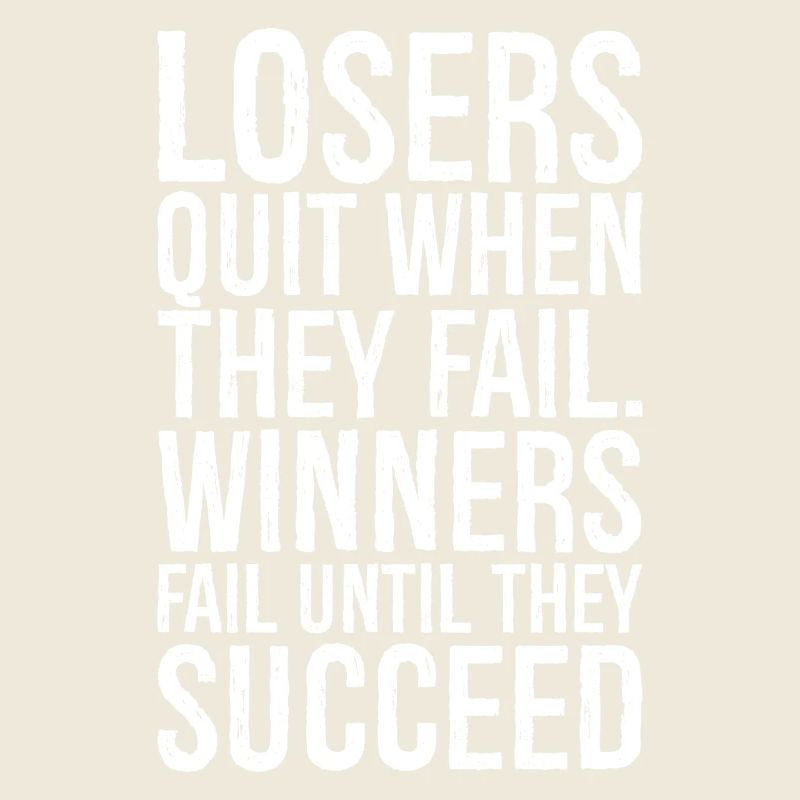 losers quit when they fail winners fail until