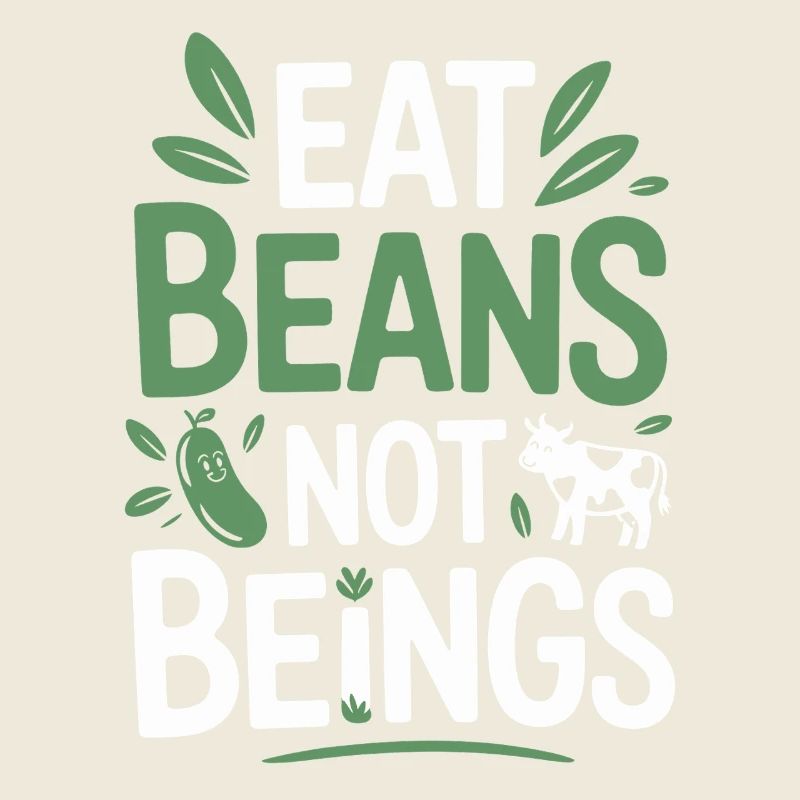 Eat Beans Not Beings Tiere Bohnen Vegetarier Vegan