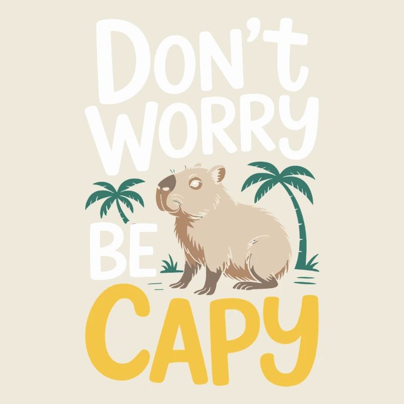 Capybara Dont Worry Be Capy Capybara Rodent