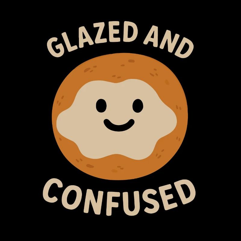 Glazed and Confused