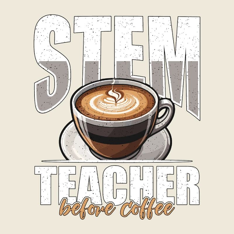 STEM Teacher Before Coffee Educator Coffee Lover